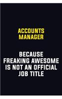 Accounts Manager Because Freaking Awesome Is Not An Official Job Title: Motivational Career Pride Quote 6x9 Blank Lined Job Inspirational Notebook Journal