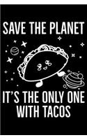 Save The Planet It's The Only One With Tacos