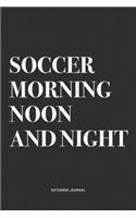 Soccer Morning Noon And Night
