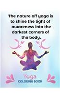 The Nature Off Yoga Is To Shine the Light Of Awareness Into The Darkest Corners Of The Body