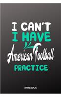 I can´t I have american football practice Notebook