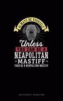 Always Be Yourself Unless You Can Be A Neapolitan Mastiff Then Be A Neapolitan Mastiff: Dual Notebook - Blank & Lined