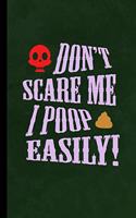 Don't Scare Me I Poop Easily!: Haunted Spooky Halloween Party Scary Hallows Eve All Saint's Day Celebration Gift For Celebrant And Trick Or Treat (6"x9") Dot Grid Notebook To Writ