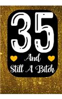 35 And Still A Bitch: Funny 35th birthday gift, Blank lined novelty journal, Great holiday gag present (also a fab alternative to a card)