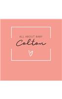 All About Baby Colton: The Perfect Personalized Keepsake Journal for Baby's First Year - Great Baby Shower Gift [Soft Coral]