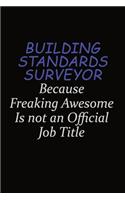 Building Standards Surveyor Because Freaking Awesome Is Not An Official Job Title: Career journal, notebook and writing journal for encouraging men, women and kids. A framework for building your career.