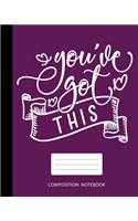Composition Notebook: College Ruled - You've got this - Back to School Composition Book for Teachers, Students, Pupils, Young Adults, Women and Men - 120 Pages, 60 Sheets