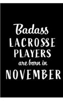 Badass Lacrosse Players Are Born In November: Blank Line Funny Journal, Notebook or Diary is Perfect Gift for the November Born. Makes an Awesome Birthday Present from Friends and Family ( Alter