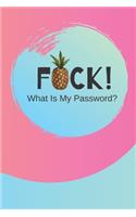 FUCK! What Is My Password?: (Pink) A Premium Internet Password Notebook to Organize Usernames and Passwords for Disorganized People