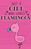 Just a Girl Who Loves Flamingos: Blank Lined Journal, Notebook, Diary, Planner with Favorite Animal Quote / 6 x 9 / 110 Lined Pages / Great Gift Idea ... Journaling Writing or Doodl