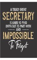 A Truly Great Secretary Is Hard To Find Difficult To Part With And Impossible To Forget: Secretary Planner, Weekly And Daily To Do List, Distressed Notebook, Meetings Journal For Work, Coworker Appreciation