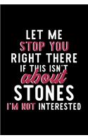 Let Me Stop You Right There If This Isn't About Stones I'm Not Interested