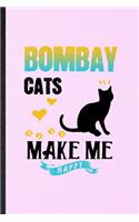 Bombay Cats Make Me Happy