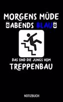 Morgens Müde abends blau das sind die Jungs vom Treppenbau: A5 Notizbuch Demi Raster / Karo / Kariert 120 Seiten für Treppenbauer