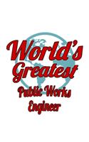 World's Greatest Public Works Engineer: Best Public Works Engineer Notebook, Journal Gift, Diary, Doodle Gift or Notebook 6 x 9 Compact Size- 109 Blank Lined Pages