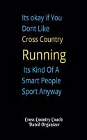 Its okay if You Dont Like Cross Country Running Its Kind Of A Smart People Sport Anyway Cross Country Coach Dated Organizer
