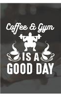 Coffee And Gym Is A Good Day: Line Journal, Diary Or Notebook For Coffee And Gym Lovers. 120 Story Paper Pages. 6 in x 9 in Cover.