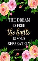 The Dream Is Free, The Hustle Is Sold Separately - 2020 Planner