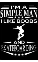 I'm A Simple Man I Like Boobs And Skateboarding: Cute Skateboarding Lined journal Notebook, Great Accessories & Gift Idea for Skateboarding Lover. Lined journal Notebook With An Inspirational Quote