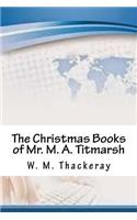 The Christmas Books of Mr. M. A. Titmarsh