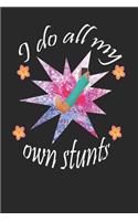I Do All My Own Stunts: A Funny Blank Lined Journal for Gymnastics Training