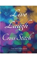 Cross Stitch Design Journal 160 Pages for Needlework Planning - 10 Squares to the inch: Live Laugh Cross Stitch 8.5"x11" graph paper notebook for cross stitch with floral cover ideal for designing original needlework and cross stitch de