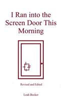 I Ran Into The Screen Door This Morning