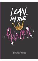 I Can, I'm the Princess Journal and Calendar: Blank Lined Journal Notebook with Calendar for Your Princess.