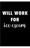 Will Work for Ice Cream: Blank Lined Journal Notebook, 120 Pages, Matte, Softcover, 6x9 Diary with Funny Foodie Cover Slogan