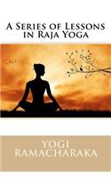 A Series of Lessons in Raja Yoga