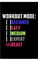 Workout Mode Beginner Easy Medium Expert Beast: Journal, Diary, Colorful, Unique, Motivational Notebook (112 Pages, Unlined, 6 X 9)