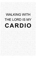 Walking with the Lord Is My Cardio: A 6x9 Inch Matte Softcover Notebook Journal with 120 Blank Lined Pages and a Funny Workout Cover Slogan