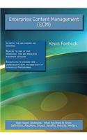 Enterprise Content Management (Ecm): High-Impact Strategies - What You Need to Know: Definitions, Adoptions, Impact, Benefits, Maturity, Vendors