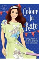 Colour in Kate: Pretty Pictures of the Divine Duchess to Colour and Complete