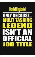 Dental Hygienist Only Because Multi Tasking Legend Isn't an Official Job Title