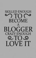 Skilled Enough to Become a Blogger Crazy Enough to Love It
