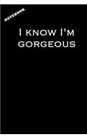 I Know I'm Gorgeous