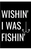 Wishin' I Was Fishin'