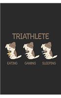 Triathlete - Eating Gaming Sleeping