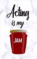 Acting Is My Jam: Blank Lined Journal Notebook, Funny Performing Arts Journal Notebook, Ruled, Writing Book, Journal for a Performer, Actor