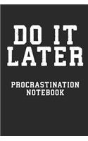 Do It Later Procrastination Notebook: Funny School Notebook (6x9) for the Ambitiously Apathetic