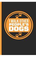 I Walk Other People's Dogs: Notebook & Journal or Diary for a Dog Walker & Sitter, Wide Ruled Paper (120 Pages, 6x9)