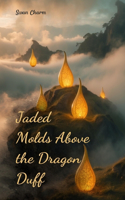 Jaded Molds Above the Dragon Duff