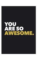 You Are So Awesome