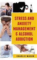 Stress And Anxiety Management & Alcohol Addiction