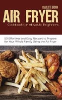 Air Fryer Cookbook for Absolute Beginners