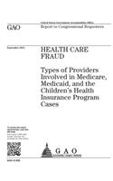 Health care fraud: types of providers involved in Medicare, Medicaid, and the Children's Health Insurance Program cases: report to congressional requesters.