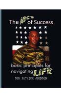 The ABC's of Success: Basic principles for navigating life