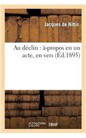 Au Déclin: À-Propos En Un Acte, En Vers