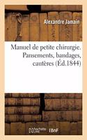 Manuel de Petite Chirurgie. Pansements, Bandages, Cautères